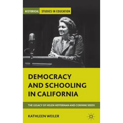 Democracy and Schooling in California: The Legacy of Helen Heffernan and Corinne Seeds - Hardcover