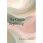 The Gentle Beginning: Curating Your Everyday Soft Life - Paperback