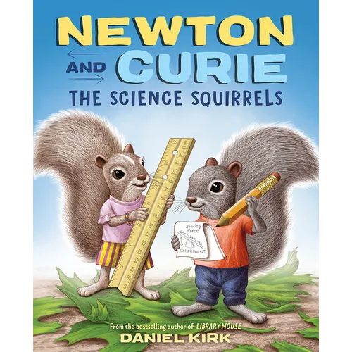 Newton and Curie: The Science Squirrels: A Picture Book - Hardcover