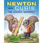 Newton and Curie: The Science Squirrels: A Picture Book - Hardcover