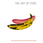 The Art of Food: From the Collections of Jordan D. Schnitzer and His Family Foundation - Hardcover