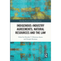 Indigenous-Industry Agreements, Natural Resources and the Law - Paperback