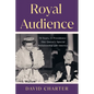 Royal Audience: 70 Years, 13 Presidents--One Queen's Special Relationship with America - Hardcover