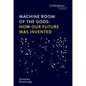 Machine Room of the Gods: How Our Future Was Invented - Hardcover