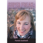 Super Freak: Lessons from a Reluctant Psychic - Paperback