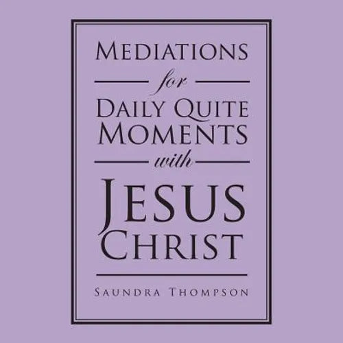 Mediations for Daily Quite Moments with Jesus Christ - Paperback