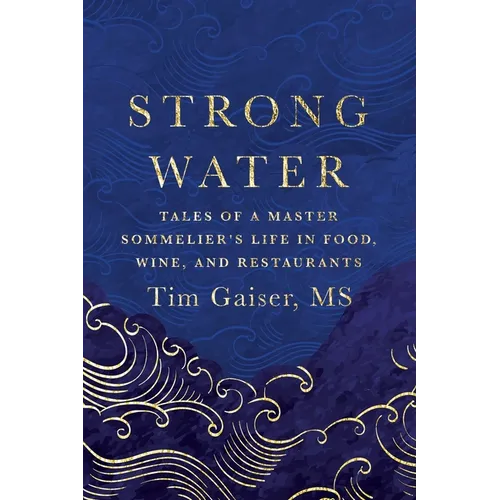 Strong Water: Tales of a Master Sommelier's Life in Food, Wine, and Restaurants - Paperback