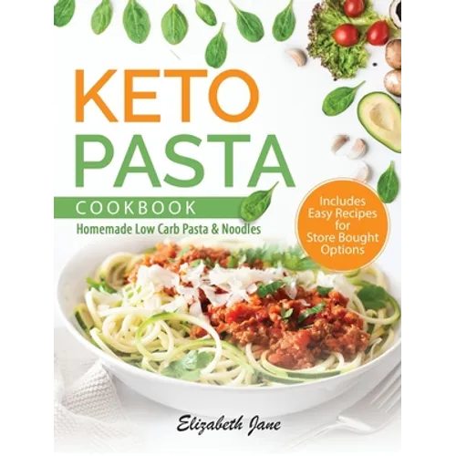 Keto Pasta Cookbook: Homemade Low Carb Pasta & Noodles - Hardcover