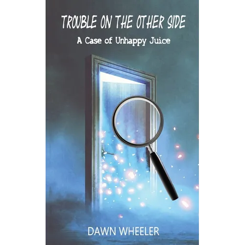 Trouble on the Other Side: A Case of Unhappy Juice - Paperback
