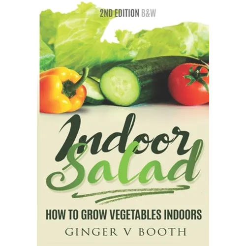 Indoor Salad: How to Grow Vegetables Indoors, 2nd Edition B&W - Paperback