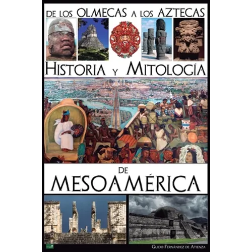 De los olmecas a los aztecas. Historia y Mitología de Mesoamérica - Paperback