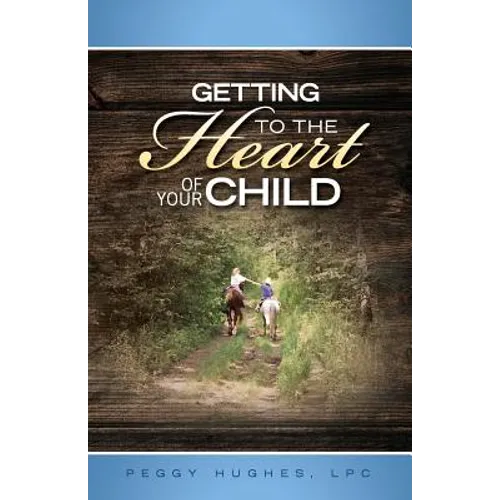 Getting To The Heart Of Your Child - Paperback