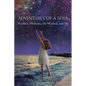 Adventures of a Soul: Psychics, Mediums, the Mystical, and Me - Paperback