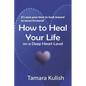 How to Heal Your Life on a Deep Heart Level - Paperback