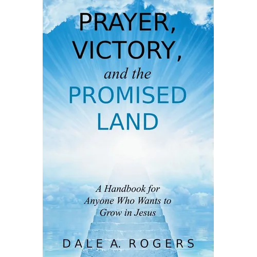 Prayer, Victory, and the Promised Land: A Handbook for Anyone Who Wants to Grow in Jesus - Paperback