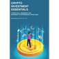 Crypto Investment Essentials: A Practical Handbook for Beginner to Intermediate Investors - Paperback