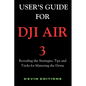 User's Guide For DJI Air 3: Revealing the Strategies, Tips and Tricks for Mastering the Drone - Paperback