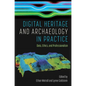Digital Heritage and Archaeology in Practice: Data, Ethics, and Professionalism - Hardcover