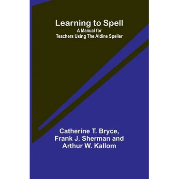 Learning to Spell: A Manual for Teachers Using the Aldine Speller - Paperback