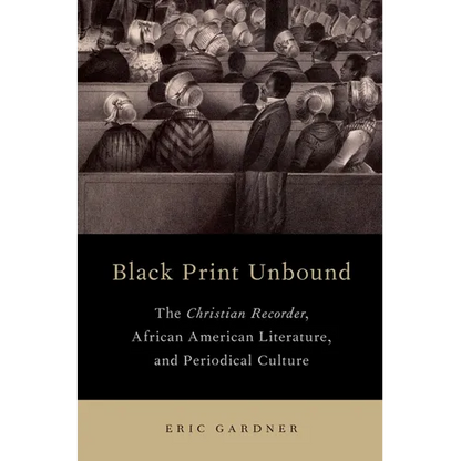 Black Print Unbound: The Christian Recorder, African American Literature, and Periodical Culture - Paperback