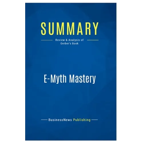 Summary: E-Myth Mastery: Review and Analysis of Gerber's Book - Paperback