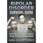 Bipolar Disorder Survival Guide: How to Manage Your Bipolar Symptoms, Become Stable and Get Your Life Back - Paperback