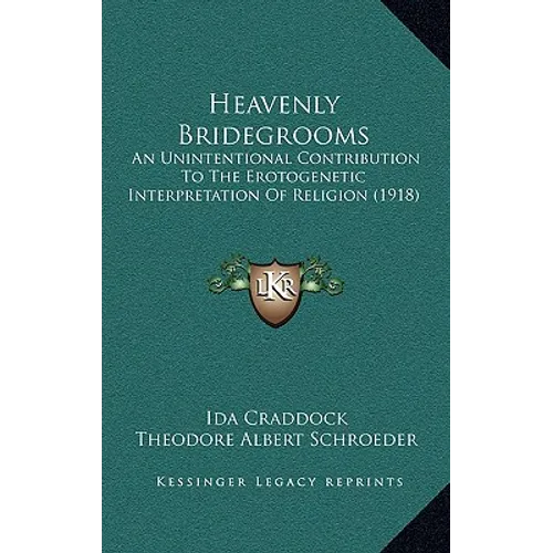 Heavenly Bridegrooms: An Unintentional Contribution To The Erotogenetic Interpretation Of Religion (1918) - Hardcover