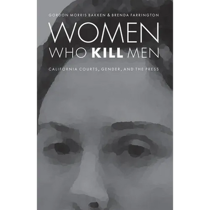 Women Who Kill Men: California Courts, Gender, and the Press - Paperback
