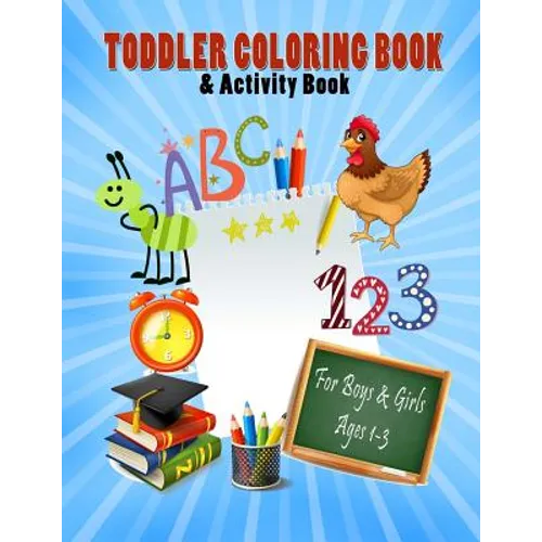 Toddler Coloring Book & Activity Book For Boys & Girls Ages 1-3: Big Book 8.5" x 11" First Easy Alphabet Words, Numbers & Shapes For Early Learning - Paperback