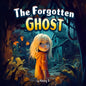 The Forgotten Ghost: Children's Story Book of Adventure: From Mystery to Friendship - Paperback