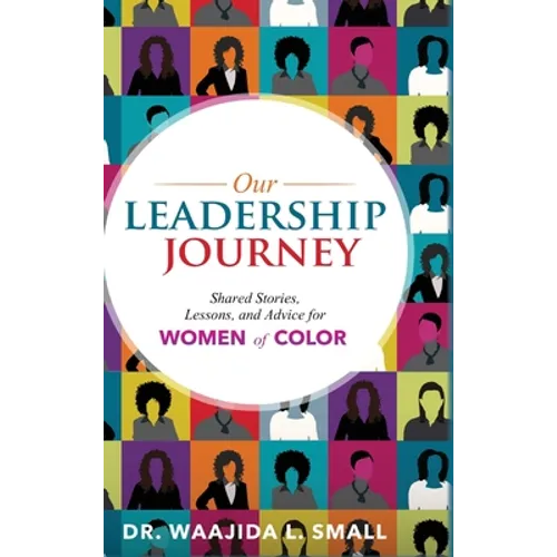 Our Leadership Journey: Shared Stories, Lessons, and Advice for Women of Color - Hardcover