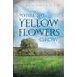 Where the Yellow Flowers Grow - Paperback