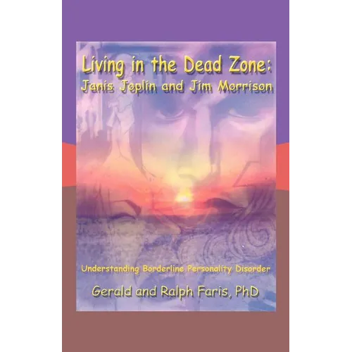 Living in the Dead Zone: Janis Joplin and Jim Morrison: Understanding Borderline Personality Disorder - Paperback