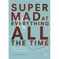 Super Mad at Everything All the Time: Political Media and Our National Anger - Paperback