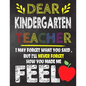 Dear Kindergarten Teacher I May Forget What You Said, But I'll Never Forget How You Made Me Feel: Kindergarten Teacher Appreciation Gift, gift from st - Paperback