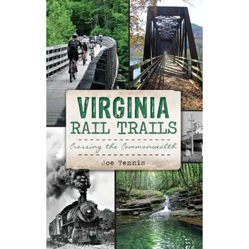 Virginia Rail Trails: Crossing the Commonwealth - Hardcover