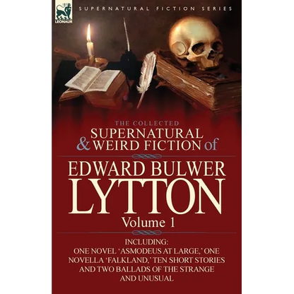The Collected Supernatural and Weird Fiction of Edward Bulwer Lytton-Volume 1: Including One Novel 'Asmodeus at Large, ' One Novella 'Falkland, ' Ten - Paperback