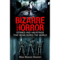 Bizarre Horror: Stories And Hauntings That Bewildered The World - Paperback