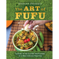 The Art of Fufu: A Guide to the Culture and Flavors of a West African Tradition - Hardcover