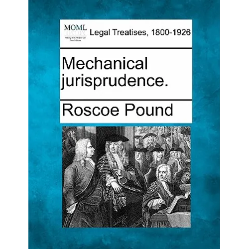 Mechanical jurisprudence. - Paperback