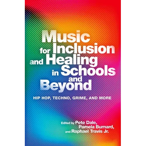 Music for Inclusion and Healing in Schools and Beyond: Hip Hop, Techno, Grime, and More - Paperback