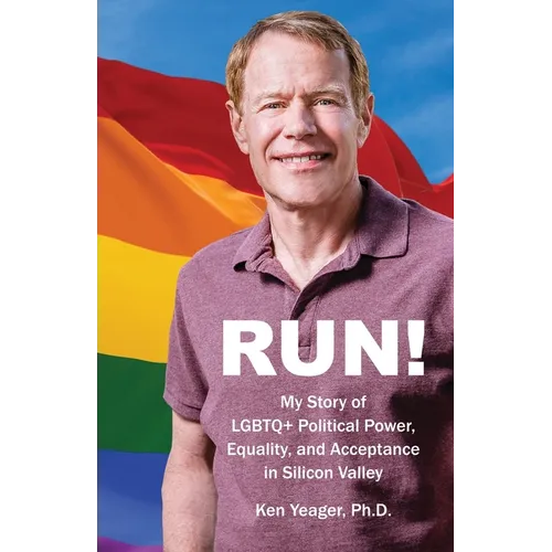 Run!: My Story of LGBTQ+ Political Power, Equality, and Acceptance in Silicon Valley - Paperback