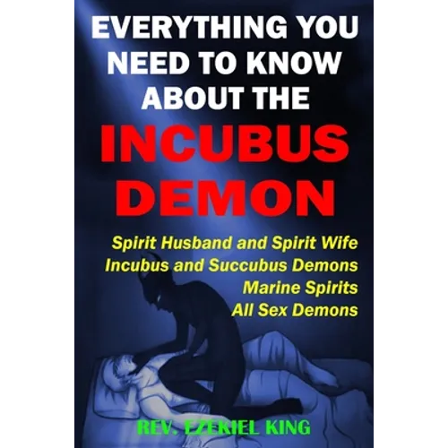 Everything You Need to Know About the Incubus Demon: Spirit Husband and Spirit Wife, Incubus and Succubus Demons, Marine Spirits, All Sex Demons - Paperback