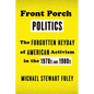 Front Porch Politics: The Forgotten Heyday of American Activism in the 1970s and 1980s - Paperback