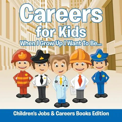 Careers for Kids When I Grow Up I Want To Be... Children's Jobs & Careers Books Edition: When I Grow Up I Want To Be... Children's Jobs & Careers Book - Paperback