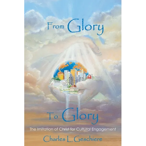 From Glory to Glory: The Imitation of Christ for Cultural Engagement - Paperback