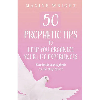 50 Prophetic Tips to Help You Organize Your Life Experiences: This Book is Sent Forth by the Holy Spirit - Paperback