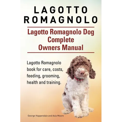 Lagotto Romagnolo . Lagotto Romagnolo Dog Complete Owners Manual. Lagotto Romagnolo book for care, costs, feeding, grooming, health and training. - Paperback