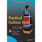 Practical Fashion Tech: Wearable Technologies for Costuming, Cosplay, and Everyday - Paperback