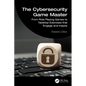 The Cybersecurity Game Master: From Role Playing Games to Tabletop Exercises that Engage and Inspire - Paperback